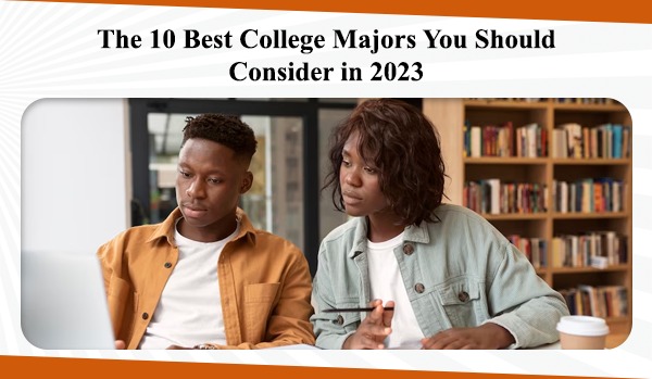 The 10 Best College Majors You Should Consider in 2023  