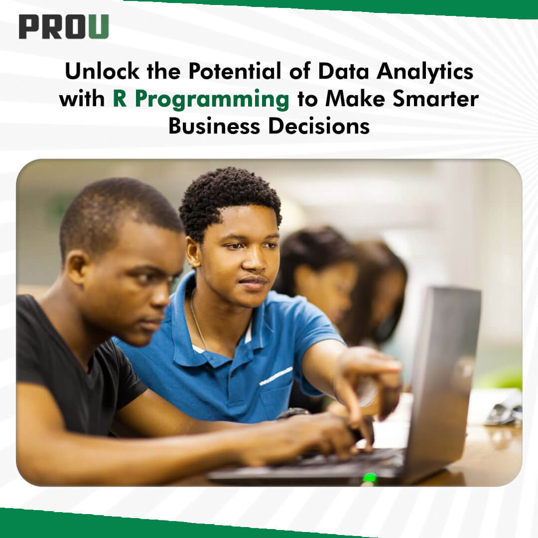 Unlock the Potential of Data Analytics with R Programming to Make Smarter Business Decisions